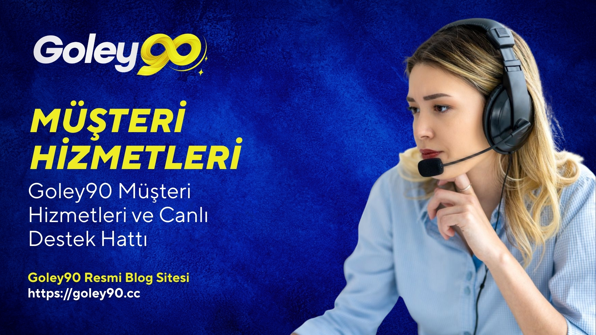 Goley90 Müşteri Hizmetleri ve Canlı Destek Hattı